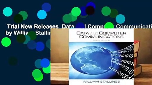 Trial New Releases  Data and Computer Communications by William Stallings