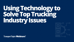 Using Technology to Solve Top Trucking Industry Issues - Transport Topics Online