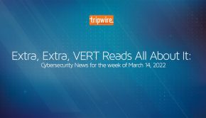 VERT's Cybersecurity News Roundup – for the week of March 18, 2022