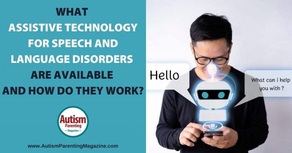 What Assistive Technology for Speech and Language Disorders Are Available and How do They Work? https://www.autismparentingmagazine.com/assistive-technology-speech-language-disorders/