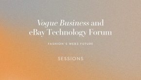 What we learnt at the Vogue Business and eBay Technology Forum - Vogue Business