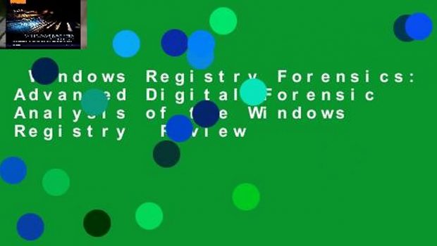 Windows Registry Forensics: Advanced Digital Forensic Analysis of the Windows Registry  Review