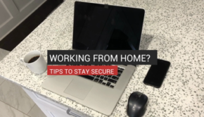 Working From Home? Tips to Stay Secure