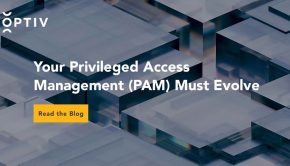 Your Privileged Access Management Must Evolve