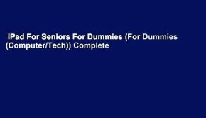 iPad For Seniors For Dummies (For Dummies (Computer/Tech)) Complete